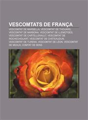Vescomtats de França Vescomtat de Marsella, Vescomtat de Thouars, Vescomtat de Narbona, Vescomtat de Llemotges, Vescomtat de Châtellerault,1232738166,9781232738169