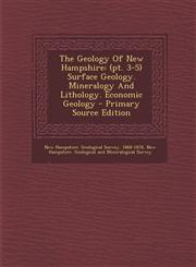 Geology of New Hampshire (Pt. 3-5) Surface Geology. Mineralogy and Lithology. Economic Geology,1289789355,9781289789350