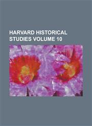 Harvard Historical Studies Volume 10,1130545571,9781130545579