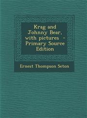 Krag and Johnny Bear, with pictures  - Primary Source Edition,1295874865,9781295874866