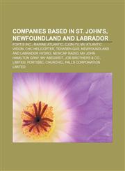 Companies based in St. John's, Newfoundland and Labrador Fortis Inc., Marine Atlantic, CJON-TV, MV Atlantic Vision, CHC Helicopter,1156745500,9781156745502