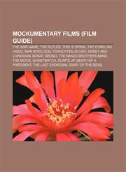 Mockumentary films (Film Guide) The War Game, The Rutles, This Is Spinal Tap, Otaku no Video, Man Bites Dog, Forgotten Silver,1233268538,9781233268535