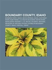 Boundary County, Idaho Bonners Ferry, Idaho, Moyie Springs, Idaho, Kootenay River, Ruby Ridge, U.S. Route 95 in Idaho, Moyie River,1156407206,9781156407202