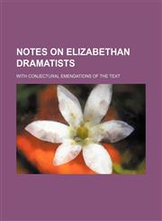 Notes on Elizabethan dramatists; with conjectural emendations of the text,1151233684,9781151233684