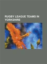 Rugby League Teams in Yorkshire Batley Bulldogs, Bradford Bulls, Brighouse Rangers (1915), Brighouse Rangers RFC, Castleford RFC (1896), Castleford T,1230829741,9781230829746