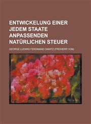 Entwickelung Einer Jedem Staate Anpassenden Naturlichen Steuer,1234405938,9781234405939