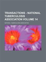 Transactions - National Tuberculosis Association Volume 14,1235851753,9781235851759