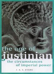 The Age of Justinian The Circumstances of Imperial Power,0415022096,9780415022095