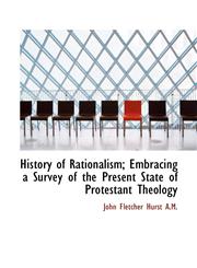 History of Rationalism; Embracing a Survey of the Present State of Protestant Theology,1117570363,9781117570365