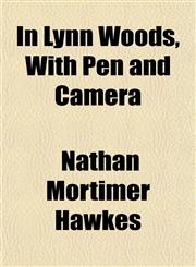 In Lynn Woods, With Pen and Camera,1152660373,9781152660373