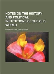 Notes on the history and political institutions of the Old world,115057853X,9781150578533