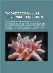 Wookieepedia - Kuat Drive Yards products 220-SIG Tactical Sensor Jamming Device, A-10 interceptor, A-7 Hunter interceptor, A-9 Vigilance interceptor, A5-RX battle tank, A519 Invader close support starfighter, Acclamator I-class assault ship,1234816970,9781234816971
