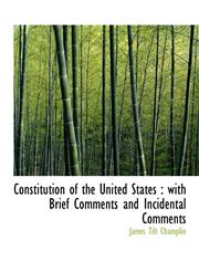Constitution of the United States with Brief Comments and Incidental Comments,1116997304,9781116997309