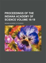 Proceedings of the Indiana Academy of Science Volume 16-19,1153105462,9781153105460