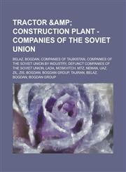Tractor & Construction Plant - Companies of the Soviet Union BelAZ, Bogdan, Companies of Tajikistan, Companies of the Soviet Union by industry, Defunct companies of the Soviet Union, Lada, Moskvitch, MTZ, Neman, UAZ, ZiL, ZiS, Bogdan,1234660792,9781234660796