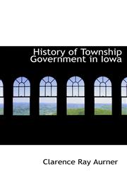 History of Township Government in Iowa,1103975110,9781103975112