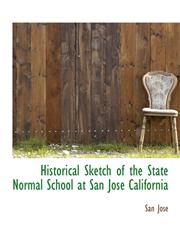 Historical Sketch of the State Normal School at San José California,1140245570,9781140245575