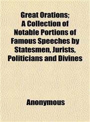 Great Orations; A Collection of Notable Portions of Famous Speeches by Statesmen, Jurists, Politicians and Divines,1152273353,9781152273351