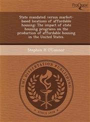 State mandated versus market-based locations of affordable housing The impact of state housing programs on the production of affordable housing in the United States.,1249870755,9781249870753