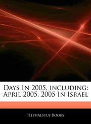 Articles On Days In 2005, including April 2005, 2005 In Israel,1242757554,9781242757556