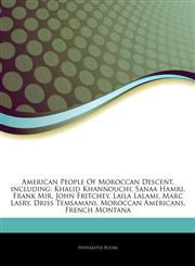 Articles On American People Of Moroccan Descent, including Khalid Khannouchi, Sanaa Hamri, Frank Mir, John Fritchey, Laila Lalami, Marc Lasry, Driss Temsamani, Moroccan Americans, French Montana,1242571280,9781242571282