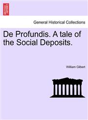 De Profundis. A tale of the Social Deposits.,1241211167,9781241211165