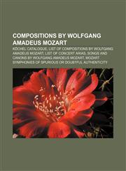 Compositions by Wolfgang Amadeus Mozart Köchel catalogue, List of compositions by Wolfgang Amadeus Mozart, List of concert arias,1156428173,9781156428177