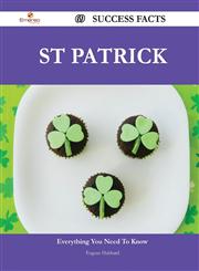 St Patrick 69 Success Facts - Everything You Need to Know about St Patrick,1488560307,9781488560309