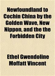 Newfoundland to Cochin China by the Golden Wave, New Nippon, and the the Forbidden City,115218685X,9781152186859