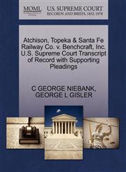 Atchison, Topeka & Santa Fe Railway Co. v. Benchcraft, Inc. U.S. Supreme Court Transcript of Record with Supporting Pleadings,127063772X,9781270637721