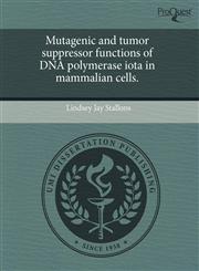 Mutagenic and tumor suppressor functions of DNA polymerase iota in mammalian cells.,1243464674,9781243464675
