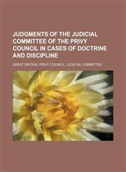 Judgments of the Judicial Committee of the Privy Council in cases of doctrine and discipline,1150198915,9781150198915