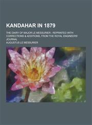 Kandahar in 1879; The Diary of Major Le Messurier; Reprinted with Corrections & Additions, from the Royal Engineers' Journal,1230315446,9781230315447