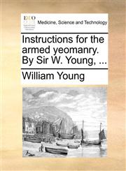 Instructions for the armed yeomanry. By Sir W. Young, ...,1170432018,9781170432013