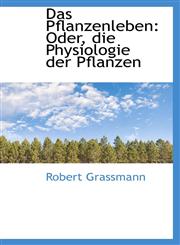 Das Pflanzenleben Oder, die Physiologie der Pflanzen,1103983385,9781103983384