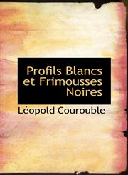 Profils Blancs et Frimousses Noires,1116120518,9781116120516