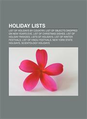 Holiday lists List of holidays by country, List of objects dropped on New Year's Eve, List of Christmas dishes, List of holiday parades,1156498694,9781156498699