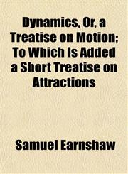 Dynamics, Or, a Treatise on Motion; To Which Is Added a Short Treatise on Attractions,1152245120,9781152245129