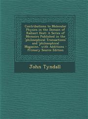 Contributions to Molecular Physics in the Domain of Radiant Heat A Series of Memoirs Published in the 'Philosophical Transactions' and 'Philosophical,1295540479,9781295540471