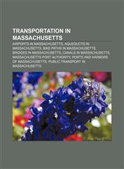 Transportation in Massachusetts Airports in Massachusetts, Aqueducts in Massachusetts, Bike paths in Massachusetts, Bridges in Massachusetts,1156642205,9781156642207
