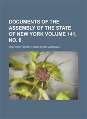 Documents of the Assembly of the State of New York Volume 141, no. 8,1130723550,9781130723557