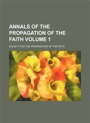 Annals of the propagation of the faith Volume 1,1236650425,9781236650429