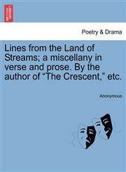 Lines from the Land of Streams; a miscellany in verse and prose. By the author of "The Crescent," etc.,1241024588,9781241024581
