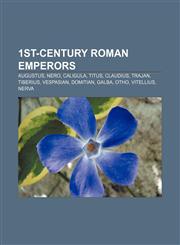 1st-century Roman emperors Augustus, Nero, Caligula, Titus, Claudius, Trajan, Tiberius, Vespasian, Domitian, Galba, Otho, Vitellius, Nerva,1155510194,9781155510194