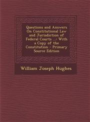Questions and Answers on Constitutional Law and Jurisdiction of Federal Courts ... With a Copy of the Constitution - Primary Source Edition,1293687529,9781293687529