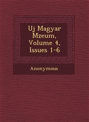 Uj Magyar M Zeum, Volume 4, Issues 1-6,124977876X,9781249778769