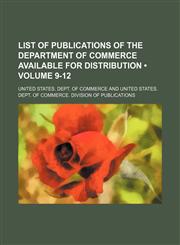 List of Publications of the Department of Commerce Available for Distribution (Volume 9-12),1154389472,9781154389470