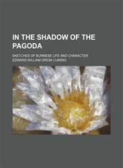 In the shadow of the pagoda; sketches of Burmese life and character,1150146885,9781150146886