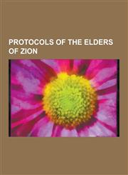 Protocols of the Elders of Zion Henry Ford, Wilhelm Gustloff, Lord Alfred Douglas, the Protocols of the Elders of Zion, Contemporary Imprints of the,1230646752,9781230646756