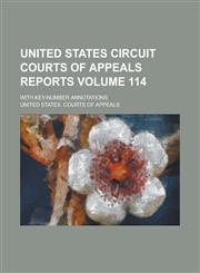 United States Circuit Courts of Appeals Reports; With Key-number Annotations Volume 114,1236745272,9781236745279